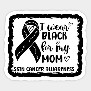 I Wear Black For My Mom Skin Cancer Awareness Sticker